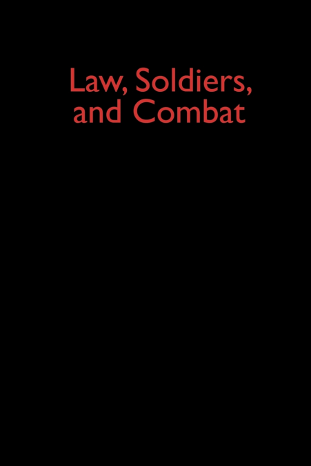 LAW, SOLDIERS, AND COMBAT