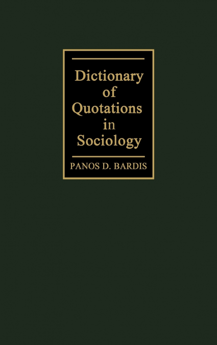 DICTIONARY OF QUOTATIONS IN SOCIOLOGY