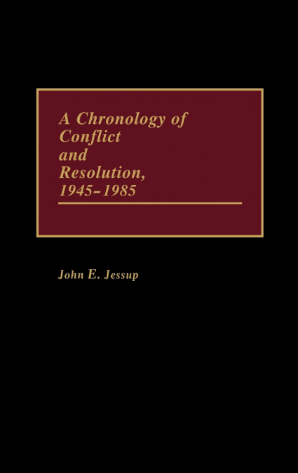 A CHRONOLOGY OF CONFLICT AND RESOLUTION, 1945-1985