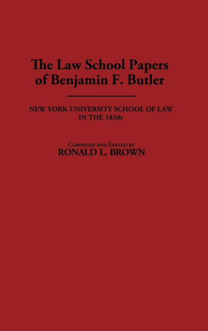 THE LAW SCHOOL PAPERS OF BENJAMIN F. BUTLER