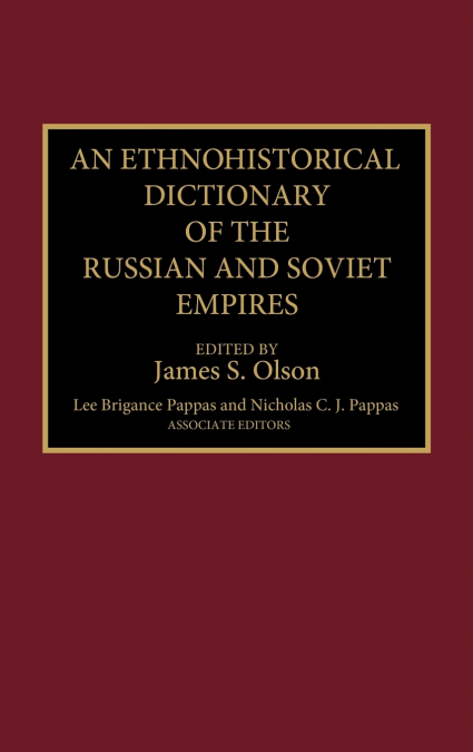 AN ETHNOHISTORICAL DICTIONARY OF THE RUSSIAN AND SOVIET EMPI