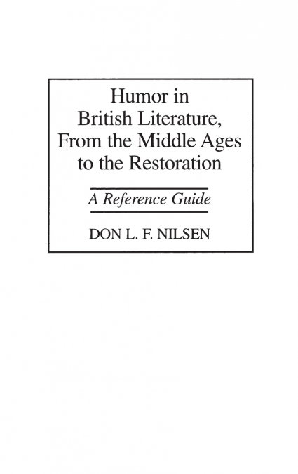 HUMOR IN BRITISH LITERATURE, FROM THE MIDDLE AGES TO THE RES
