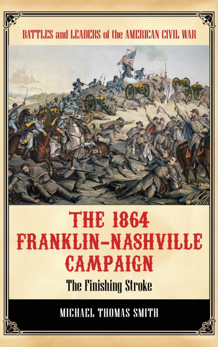 THE 1864 FRANKLIN-NASHVILLE CAMPAIGN