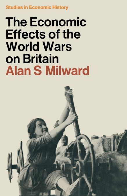 THE ECONOMIC EFFECTS OF THE TWO WORLD WARS ON BRITAIN