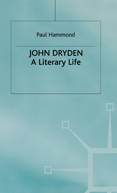 JOHN DRYDEN A LITERARY LIFE