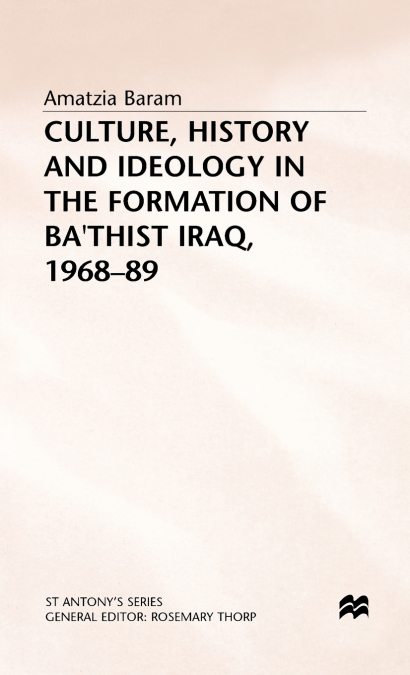CULTURE HISTORY AND IDEOLOGY IN THE FORMATION OF BATHIST IRA