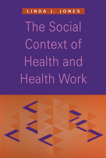 THE SOCIAL CONTEXT OF HEALTH AND HEALTH WORK