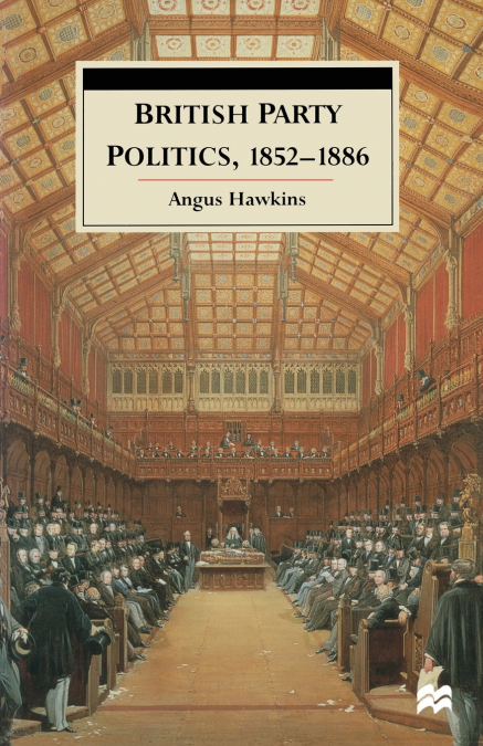 BRITISH PARTY POLITICS, 1852-1886