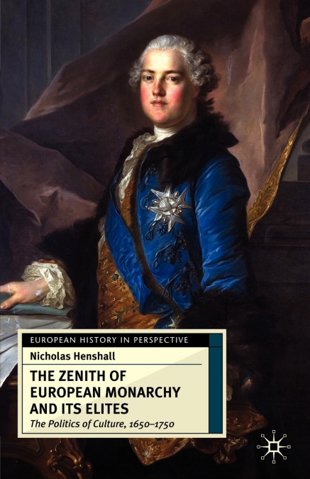 THE ZENITH OF EUROPEAN MONARCHY AND ITS ELITES