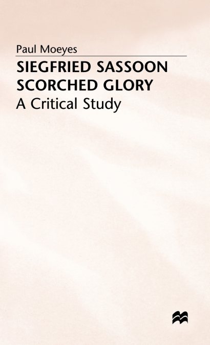 SIEGFRIED SASSOON SCORCHED GLORY