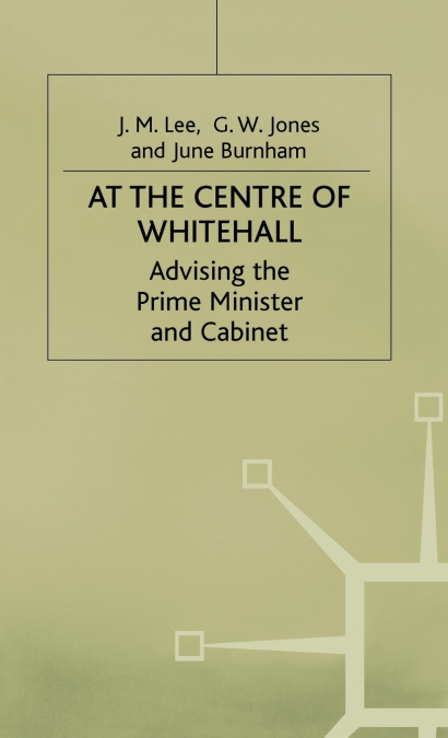 AT THE CENTER OF WHITEHALL - ADVISING THE PRIME MINISTER