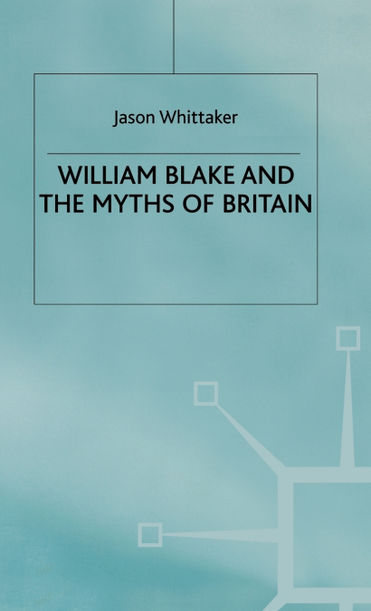 WILLIAM BLAKE AND THE MYTHS OF BRITAIN