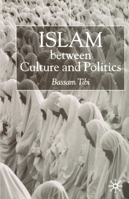 ISLAM BETWEEN CULTURE AND POLITICS