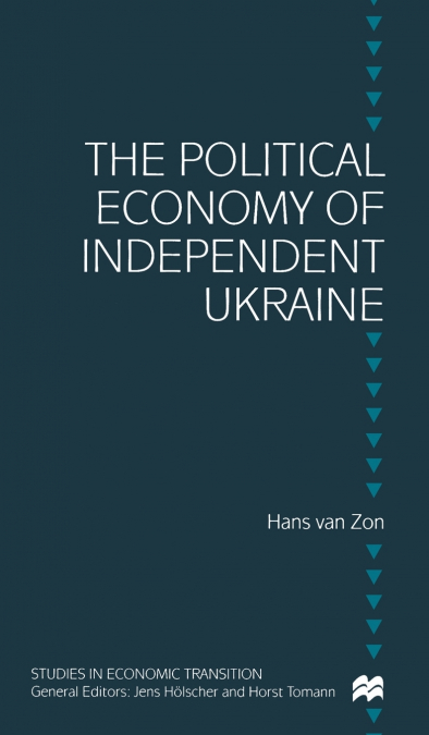 THE POLITICAL ECONOMY OF INDEPENDENT UKRAINE