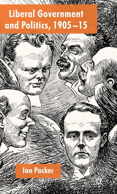 LIBERAL GOVERNMENT AND POLITICS, 1905-15