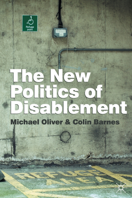 THE NEW POLITICS OF DISABLEMENT