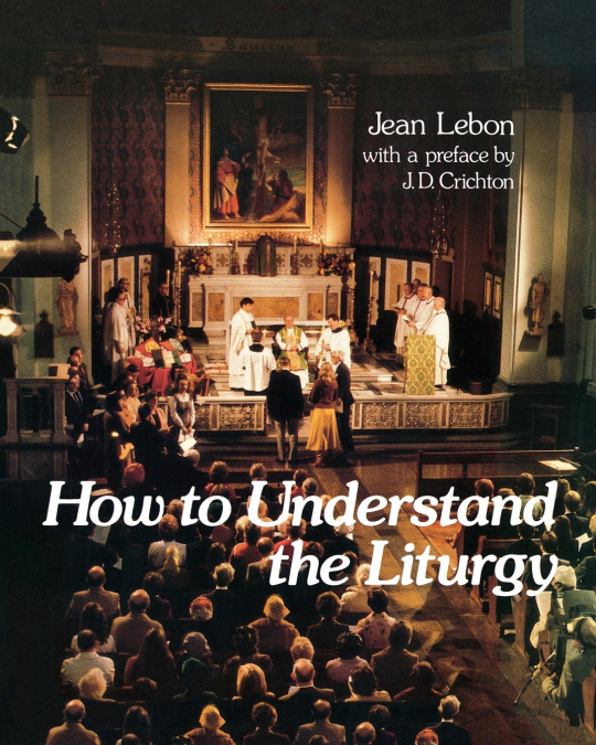 HOW TO UNDERSTAND THE LITURGY