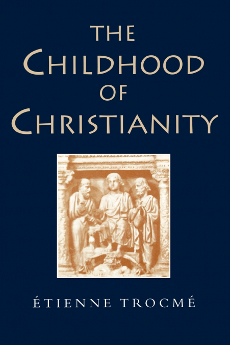 THE CHILDHOOD OF CHRISTIANITY