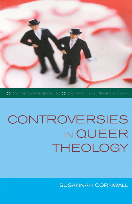 CONTROVERSIES IN QUEER THEOLOGY