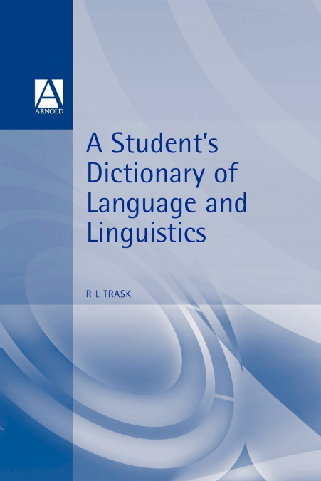 A STUDENT?S DICTIONARY OF LANGUAGE AND LINGUISTICS