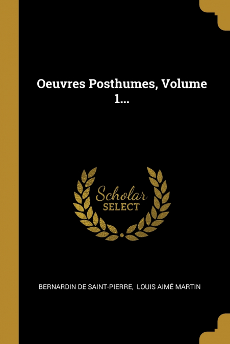 OEUVRES POSTHUMES, VOLUME 1...