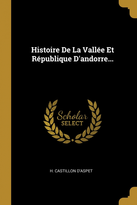 HISTOIRE DE LA VALLEE ET REPUBLIQUE D?ANDORRE...