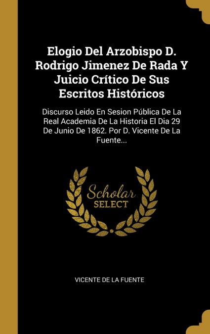 ELOGIO DEL ARZOBISPO D. RODRIGO JIMENEZ DE RADA Y JUICIO CRI
