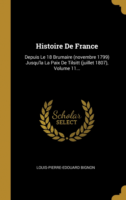 HISTOIRE DE FRANCE DEPUIS 1799 JUSQU?EN 1812, VOLUME 7