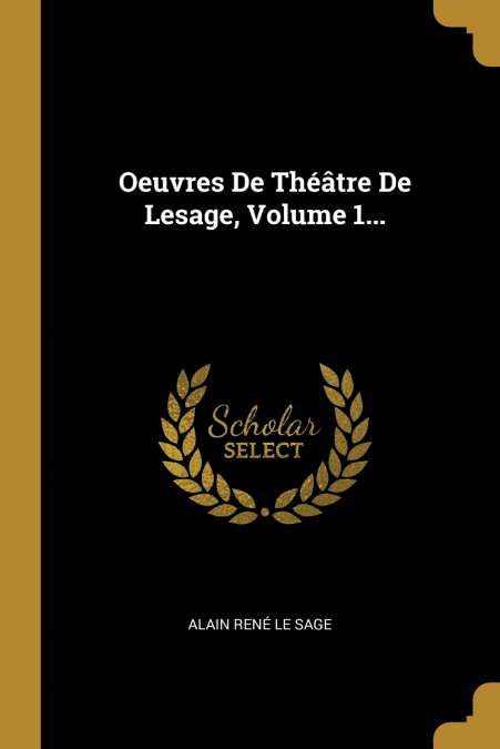 OEUVRES DE THEATRE DE LESAGE, VOLUME 1...