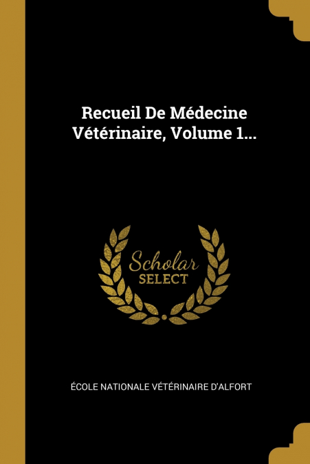 RECUEIL DE MEDECINE VETERINAIRE, VOLUME 1...