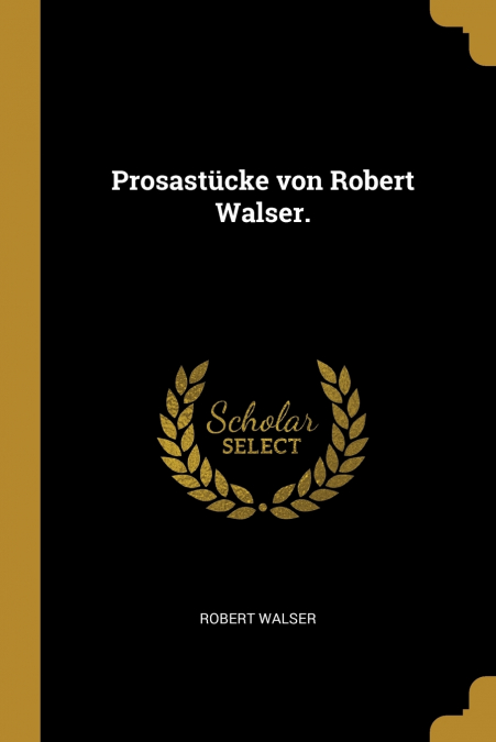 PROSASTUCKE VON ROBERT WALSER.