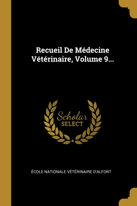 RECUEIL DE MEDECINE VETERINAIRE, VOLUME 9...