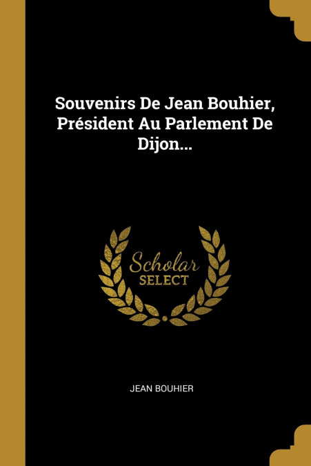 SOUVENIRS DE JEAN BOUHIER, PRESIDENT AU PARLEMENT DE DIJON..