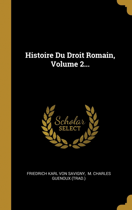 HISTOIRE DU DROIT ROMAIN, VOLUME 2...