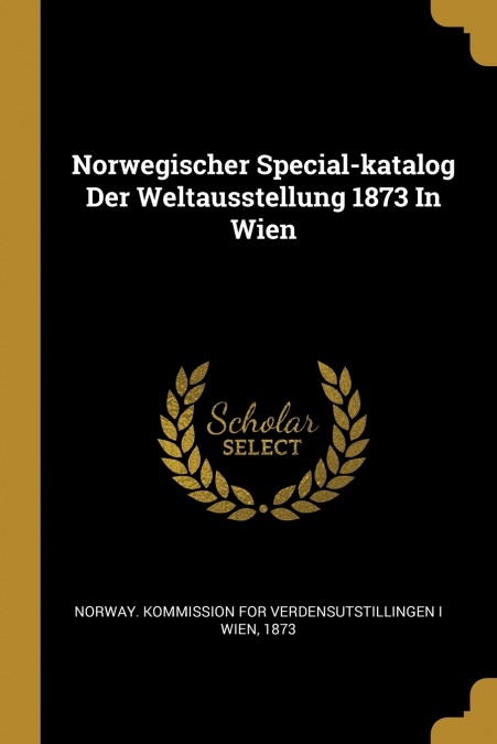 NORWEGISCHER SPECIAL-KATALOG DER WELTAUSSTELLUNG 1873 IN WIE