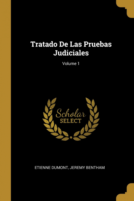 TRATADO DE LAS PRUEBAS JUDICIALES, VOLUME 1