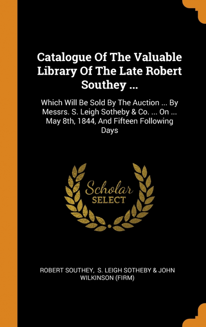 CATALOGUE OF THE VALUABLE LIBRARY OF THE LATE ROBERT SOUTHEY