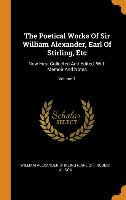 THE POETICAL WORKS OF SIR WILLIAM ALEXANDER, EARL OF STIRLIN