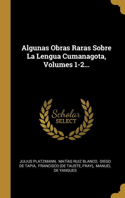 ALGUNAS OBRAS RARAS SOBRE LA LENGUA CUMANAGOTA, VOLUMES 1-2.