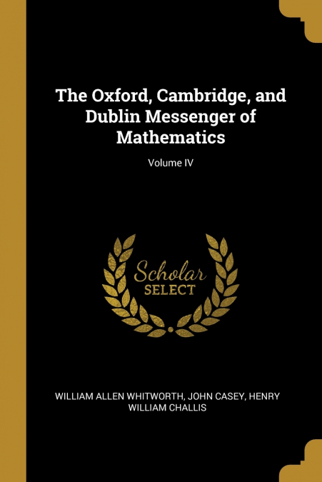 THE OXFORD, CAMBRIDGE, AND DUBLIN MESSENGER OF MATHEMATICS,