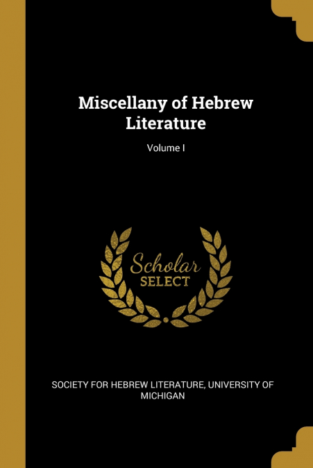 MISCELLANY OF HEBREW LITERATURE, VOLUME I