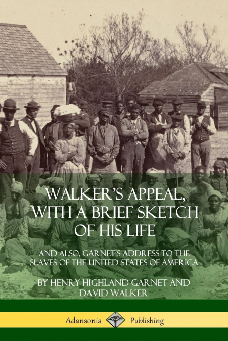WALKER?S APPEAL, WITH A BRIEF SKETCH OF HIS LIFE