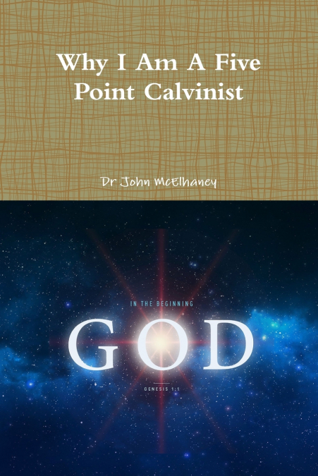 WHY I AM A FIVE POINT CALVINIST