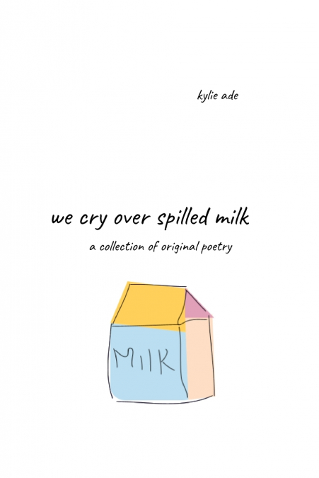 WE CRY OVER SPILLED MILK