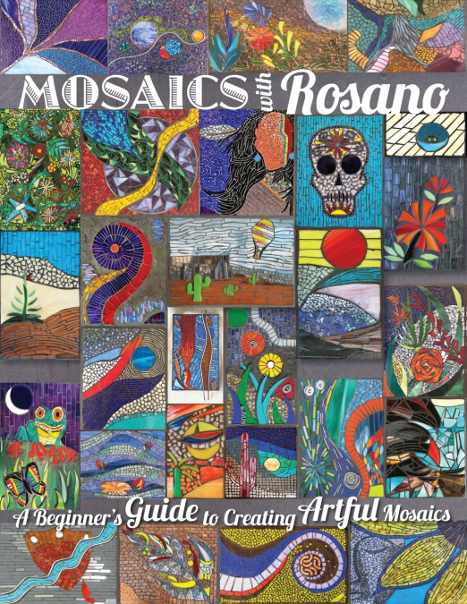 MOSAICS WITH ROSANO (A BEGINNER?S GUIDE TO CREATING ARTFUL M