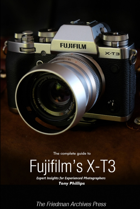 THE COMPLETE GUIDE TO FUJIFILM?S X-T3 (B&W EDITION)