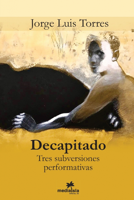 DECAPITADO (TRES SUBVERSIONES PERFORMATIVAS)