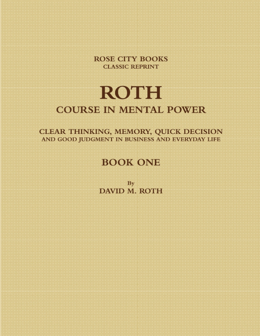 ROTH COURSE IN MENTAL POWER, CLEAR THINKING, MEMORY, QUICK D
