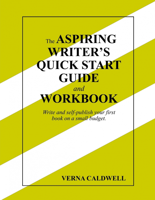 THE ASPIRING WRITER?S QUICK START GUIDE AND WORKBOOK