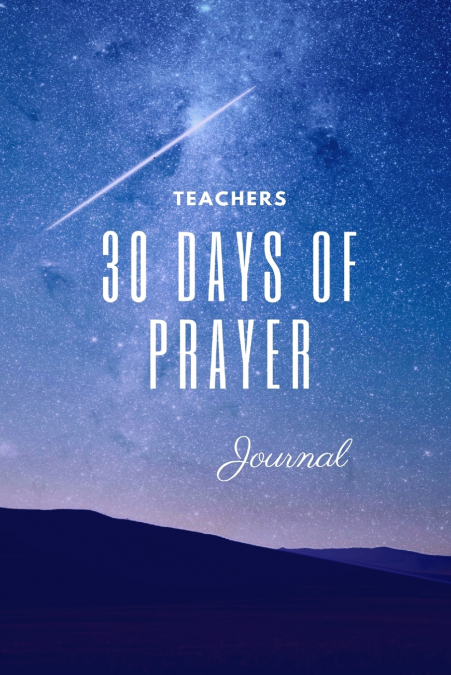 30 DAY TEACHER?S PRAYER JOURNAL